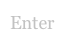 Enter
